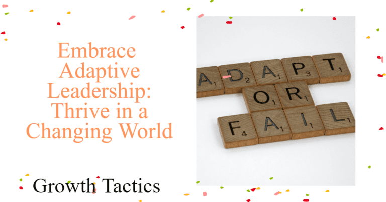 Embrace Adaptive Leadership to Thrive in a Changing World