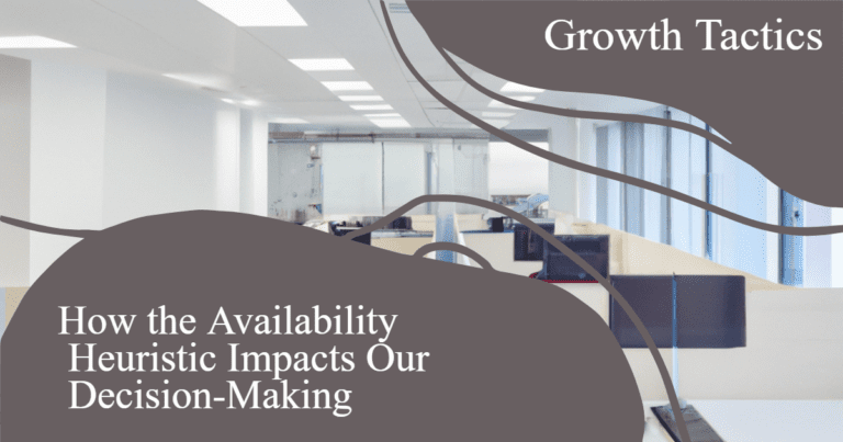 The Availability Heuristic and It’s Impact on Our Decision-Making