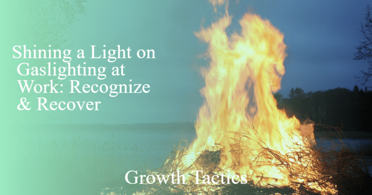 Gaslighting at Work: How to Extinguish the Flame