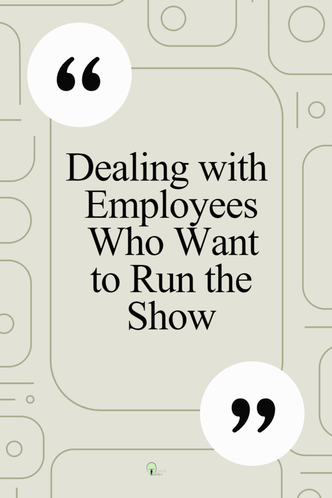 Dealing with employees who want to run the show