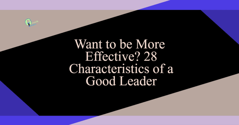 28 Essential Characteristics Of A Good Leader