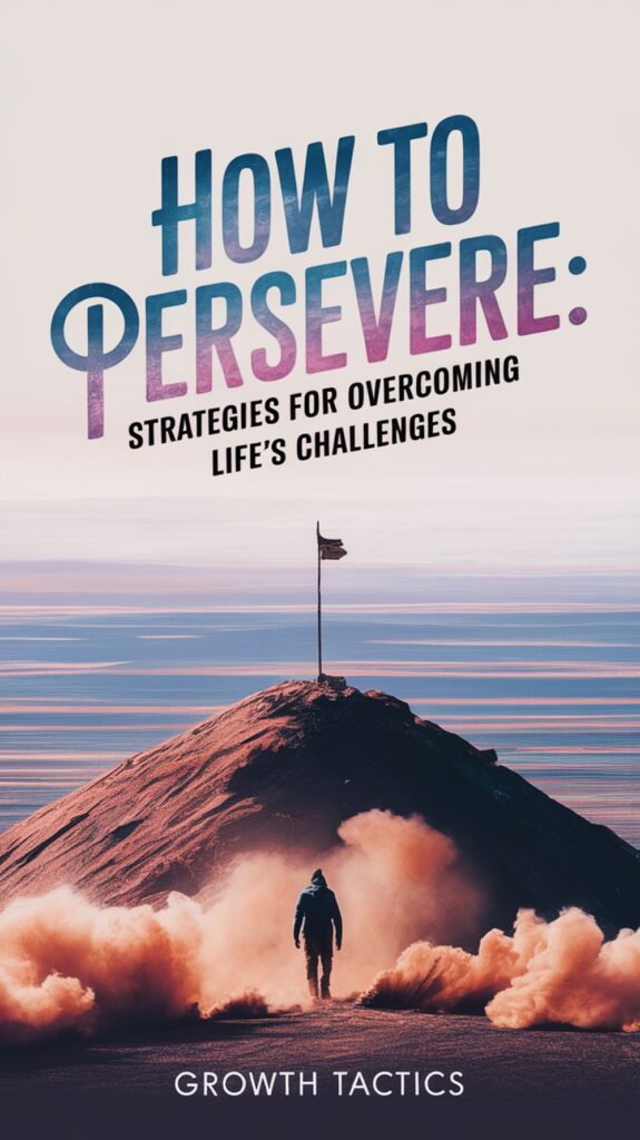 How to Persevere: Strategies for Overcoming Life's Challenges Pin Image