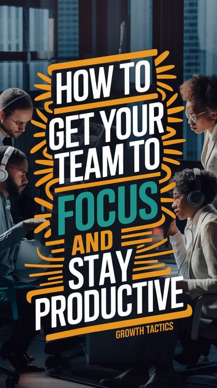 How to Get Your Team To Focus and Stay Productive Pin Image